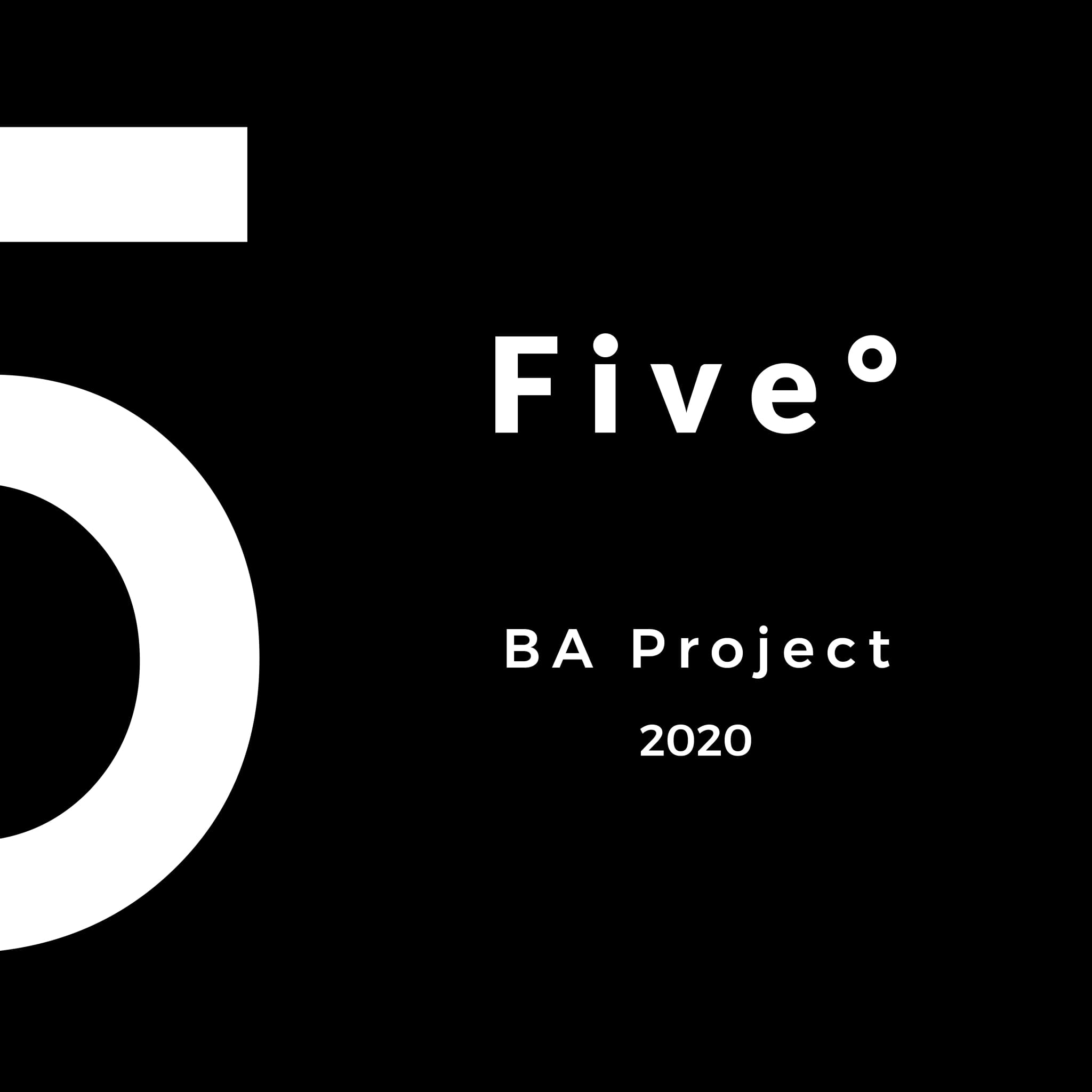 F i v e ° – BA Project, 2020